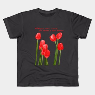 Tulips Are Red So Don't Be Blue by Cecile Grace Charles Kids T-Shirt